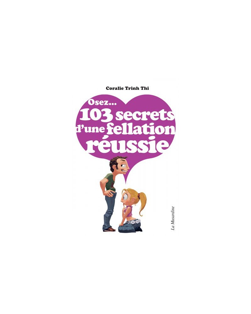 Osez...103 secrets d'une fellation réussie