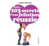 Osez...103 secrets d'une fellation réussie