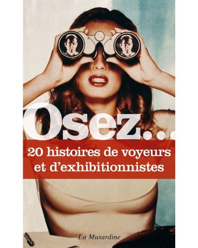 Osez.... 20 histoires de voyeurs et d'exhibitionnistes