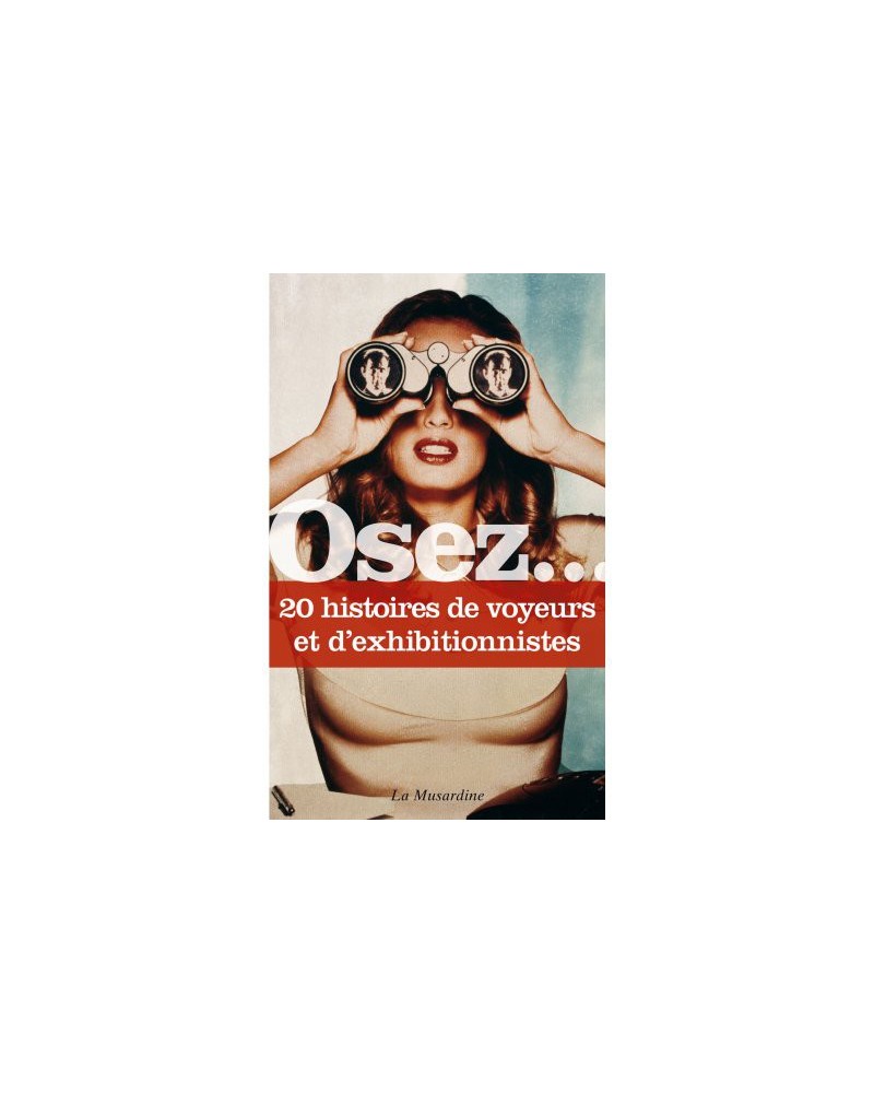 Osez.... 20 histoires de voyeurs et d'exhibitionnistes