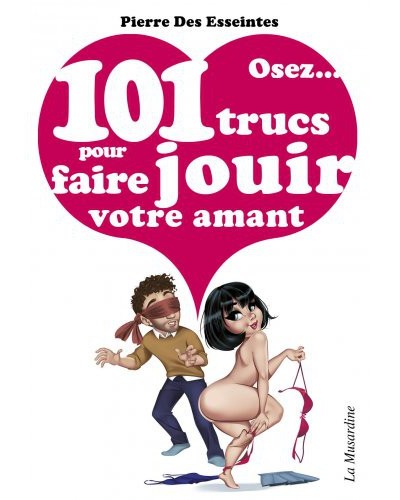 Osez 101 trucs pour faire jouir votre amant