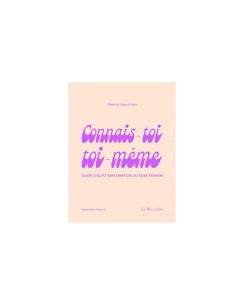 CONNAIS-TOI TOI-MEME - Guide d'auto-exploration du sexe féminin