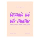CONNAIS-TOI TOI-MEME - Guide d'auto-exploration du sexe féminin CONNAIS-TOI TOI-MEME - Guide d'auto-exploration du sexe féminin